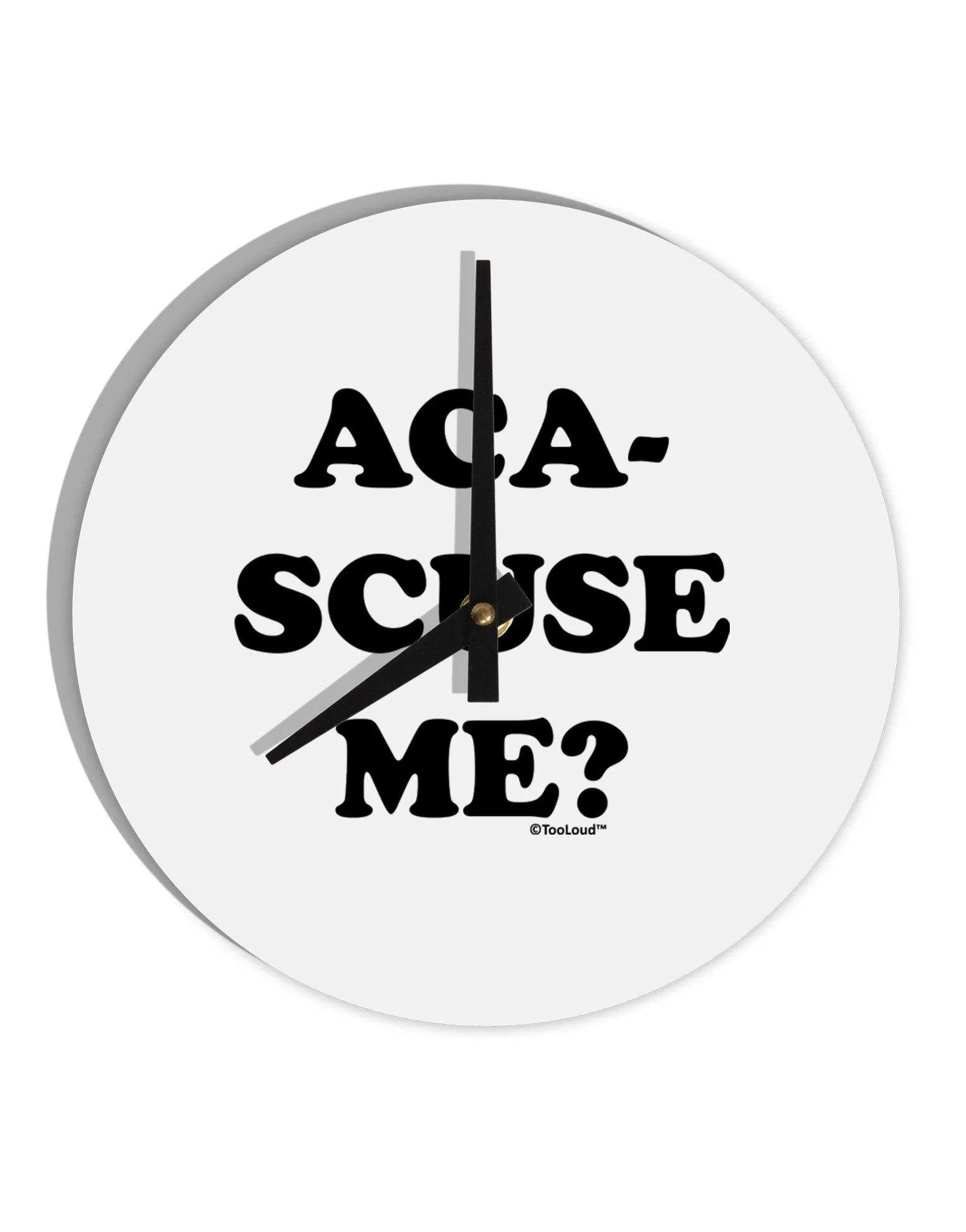 Aca-Scuse Me 10 InchRound Wall Clock