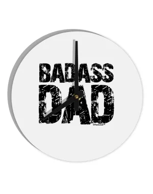 Badass Dad 10 InchRound Wall Clock  by TooLoud