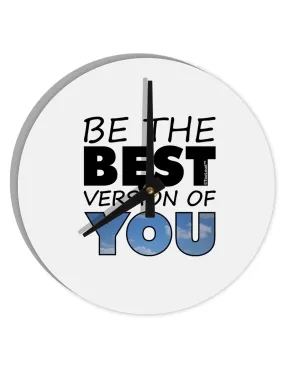 Be The Best Version Of You 10 InchRound Wall Clock  by TooLoud