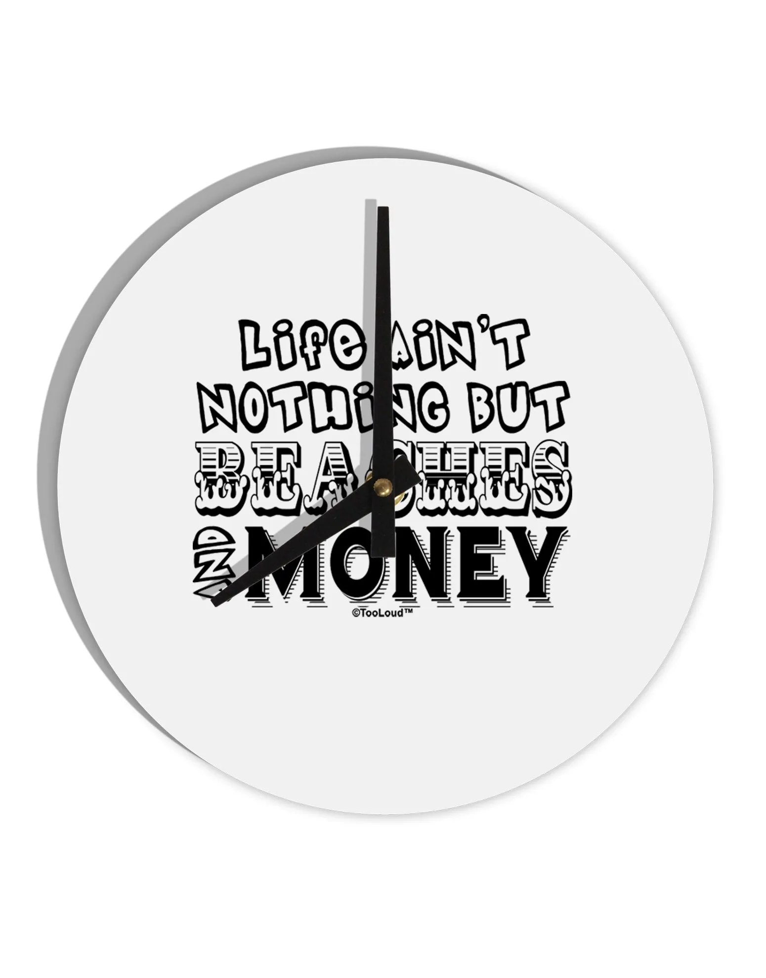 Beaches and Money 10 InchRound Wall Clock  by TooLoud
