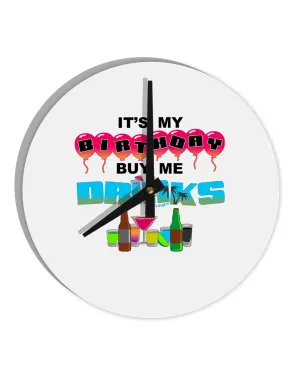 Birthday - Buy Me Drinks 10 InchRound Wall Clock