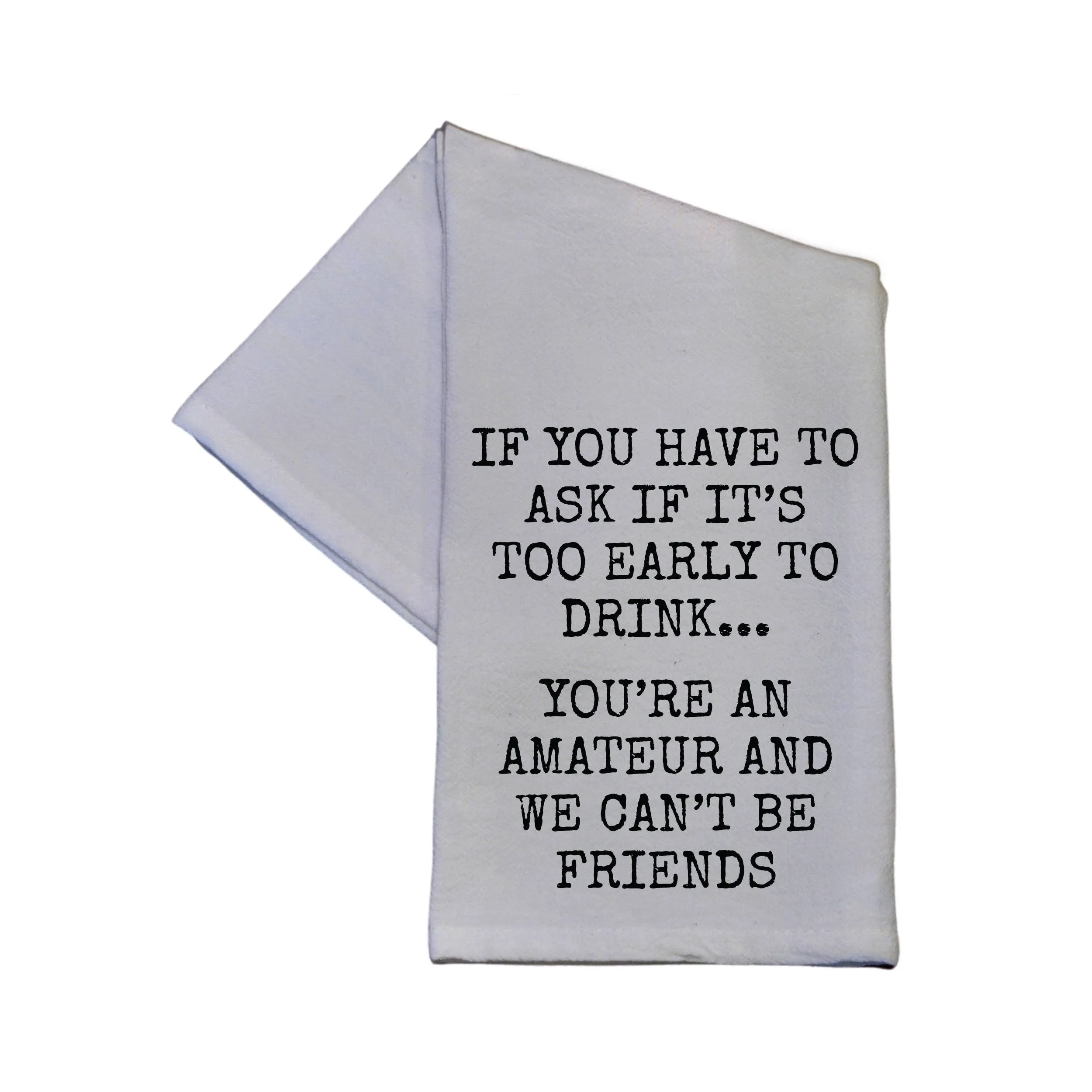 You're An Amateur We Can't Be Friends 16x24 Tea Towel