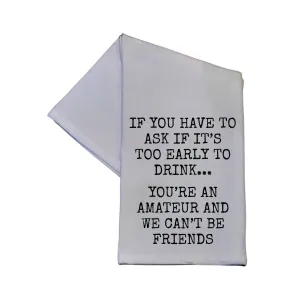 You're An Amateur We Can't Be Friends 16x24 Tea Towel